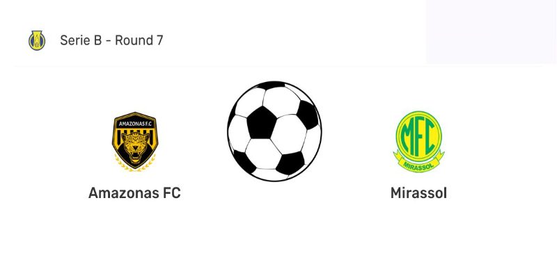Amazonas FC vs Mirassol SP - Đọc vị kèo 05h00 29/05/2024