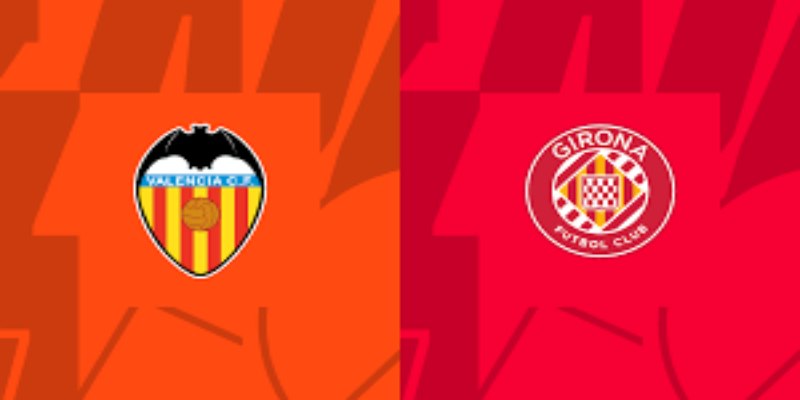 Valencia vs Girona - Đọc vị kèo 00h00 20/05/2024