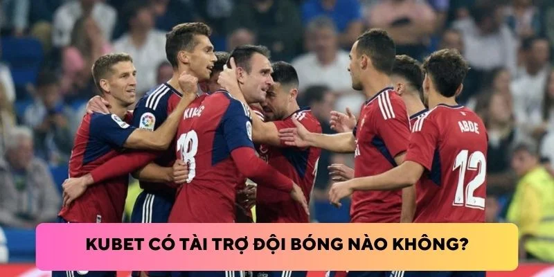 kubet tài trợ đội bóng nào